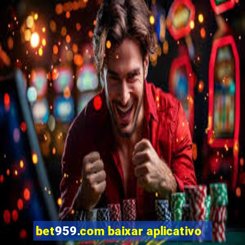 bet959.com baixar aplicativo